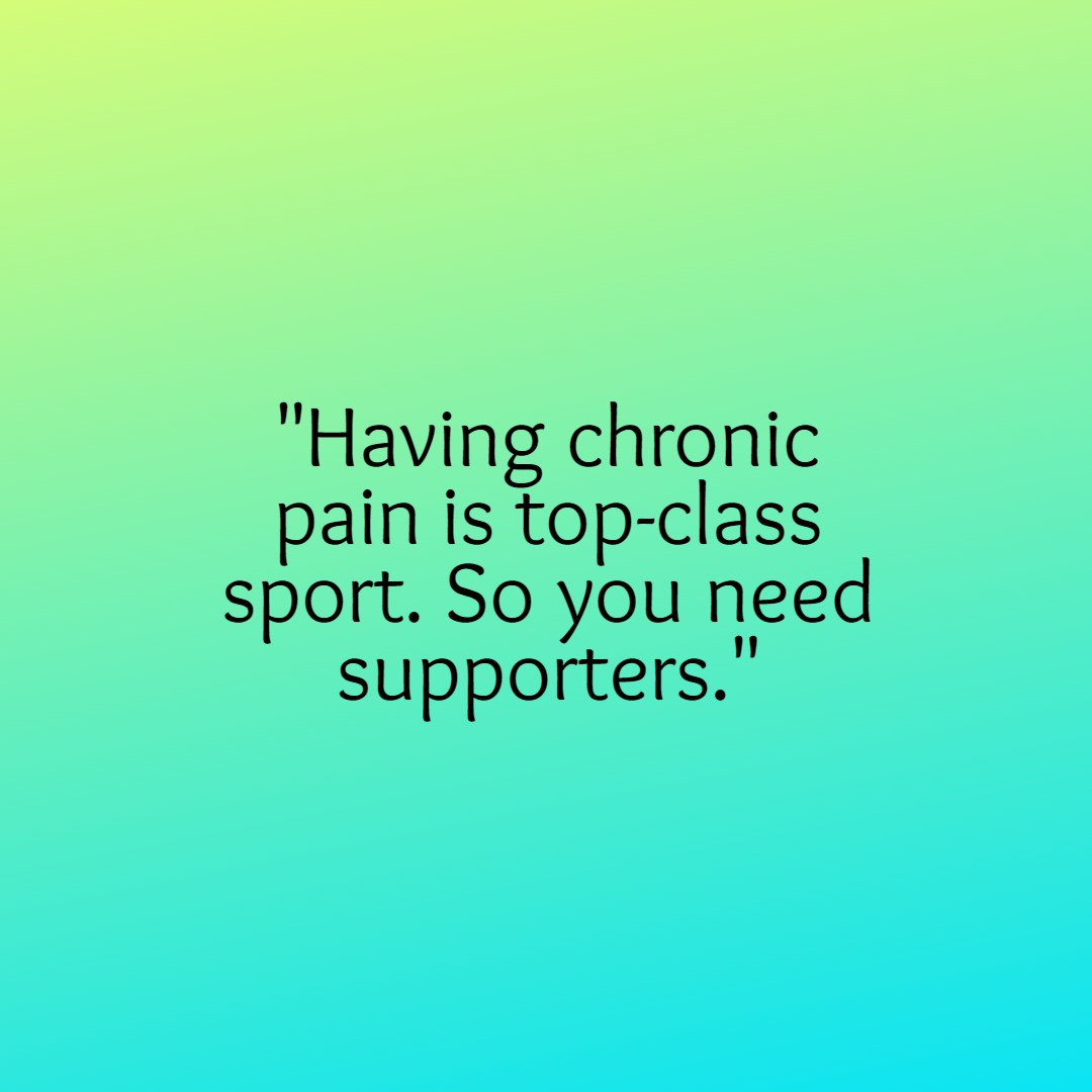 Chronische pijn is topsport bedrijven. Dus je hebt supporters nodig.